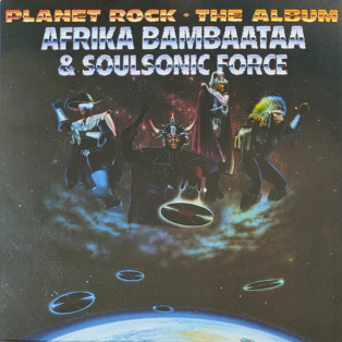 Afrika Bambaataa & Soulsonic Force – Planet Rock - The Album