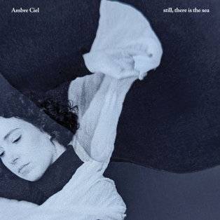Ambre Ciel – Still, There Is The Sea