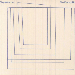 Chip Wickham – The Eternal Now Chip Wickham – The Eternal Now