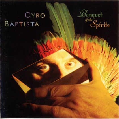 Cyro Baptista – Banquet Of The Spirits - фото 1 Cyro Baptista – Banquet Of The Spirits - фото 1