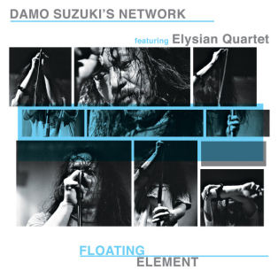 Damo Suzuki's Network featuring The Elysian Quartet – Floating Element Damo Suzuki's Network featuring The Elysian Quartet – Floating Element