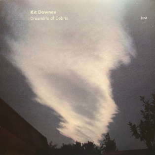 Kit Downes – Dreamlife Of Debris Kit Downes – Dreamlife Of Debris