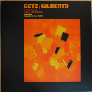 Stan Getz, João Gilberto Featuring Antonio Carlos Jobim – Getz / Gilberto Stan Getz, João Gilberto Featuring Antonio Carlos Jobim – Getz / Gilberto