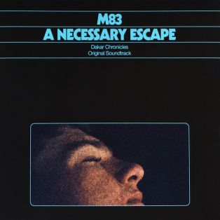 M83 – A Necessary Escape - Dakar Chronicles Original Soundtrack M83 – A Necessary Escape - Dakar Chronicles Original Soundtrack