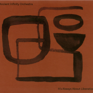 Ancient Infinity Orchestra – It's Always About Liberation